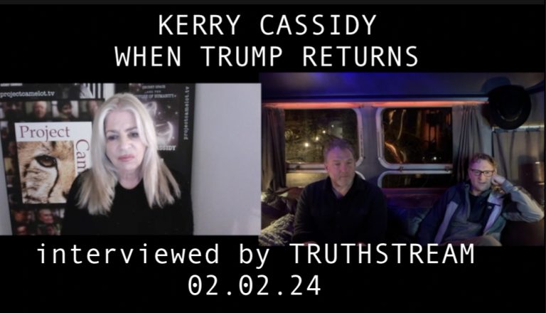 KERRY CASSIDY INTERVIEWED BY TRUTHSTREAM WHEN TRUMP RETURNS…